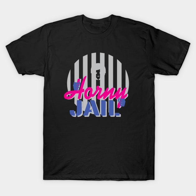 kty once said Horny Jail T-Shirt by whatyouareisbeautiful